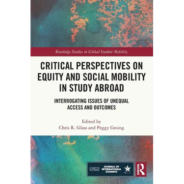 Critical Perspectives on Equity and Social Mobility in Study Abroad: Interrogating Issues of Unequal Access and Outcomes