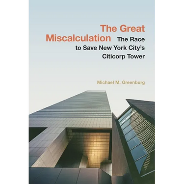 The Great Miscalculation: The Race to Save New York City's Citicorp Tower