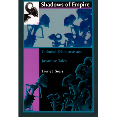 Shadows of Empire: Colonial Discourse and Javanese Tales
