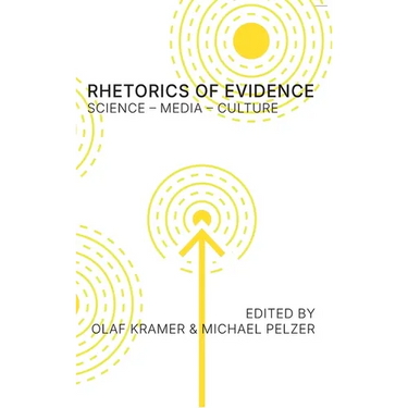 Rhetorics of Evidence: Science - Media - Culture
