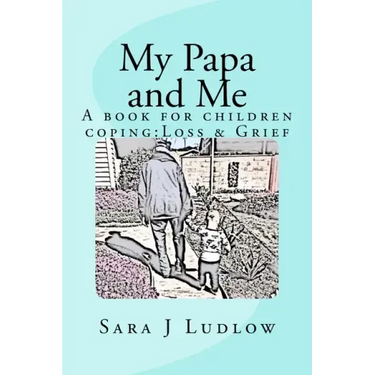 My Papa and Me: A book for children coping: Loss & Grief