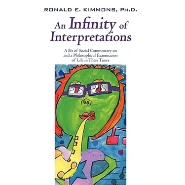 An Infinity of Interpretations: A Bit of Social Commentary on and a Philosophical Examination of Life in These Times