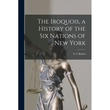 The Iroquois, a History of the Six Nations of New York