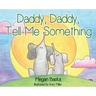 Daddy, Daddy, Tell Me Something