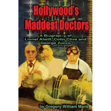 Hollywood's Maddest Doctors: Lionel Atwill, Colin Clive and George Zucco