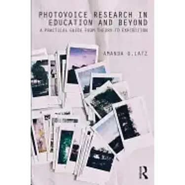 Photovoice Research in Education and Beyond: A Practical Guide from Theory to Exhibition