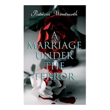 A Marriage Under the Terror: Romance in the Shadows of the French Revolution (Historical Novel)