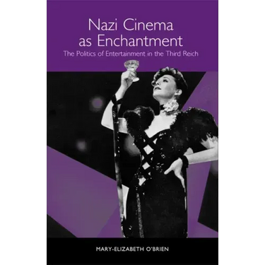 Nazi Cinema as Enchantment: The Politics of Entertainment in the Third Reich