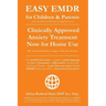 Easy Emdr for Children and Parents: The World's No.1 Clinically Approved Anxiety Therapy & Ptsd Treatment Now Available for Home Use for Everyone Ever