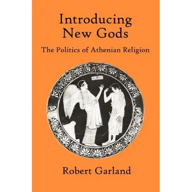 Introducing New Gods: The Politics of Athenian Religion