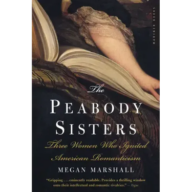 The Peabody Sisters: Three Women Who Ignited American Romanticism