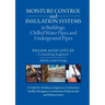Moisture Control and Insulation Systems in Buildings, Chilled Water Pipes and Underground Pipes: A Guide for Architects, Engineers, Contractors, Facil