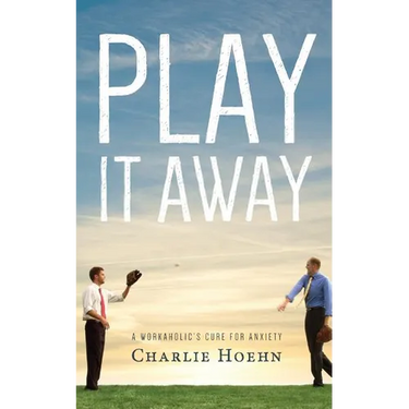 Play It Away: A Workaholic's Cure for Anxiety