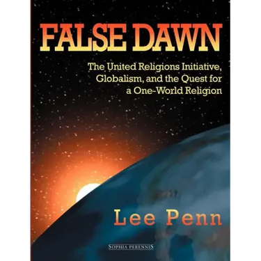 False Dawn: The United Religions Initiative, Globalism, and the Quest for a One-World Religion