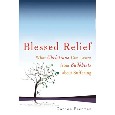 Blessed Relief: What Christians Can Learn from Buddhists about Suffering