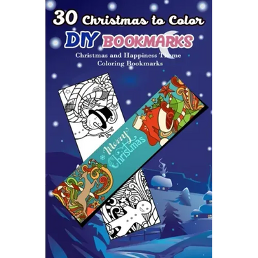30 Christmas to Color DIY Bookmarks: Christmas and Happiness Theme Coloring Bookmarks