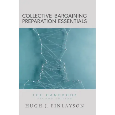 Collective Bargaining Preparation Essentials: The Handbook (Second Edition)