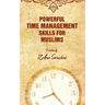 Powerful Time Management Skills For Muslims