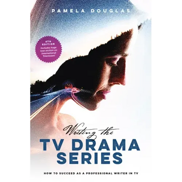 Writing the TV Drama Series: How to Succeed as a Professional Writer in TV