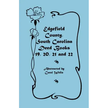 Edgefield County, South Carolina Deed Books 19, 20, 21 and 22