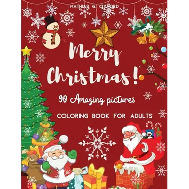 90 Amazing Pictures Merry Christmas: Great Festive Coloring Book Relaxing Christmas Patterns and Decorations, Beautiful Holiday Designs with Winter Sc