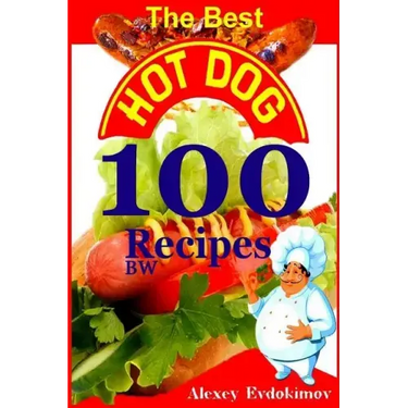 The Best Hot Dog 100 Recipes BW
