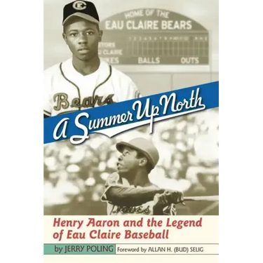 Summer Up North: Henry Aaron and the Legend of Eau Claire Baseball