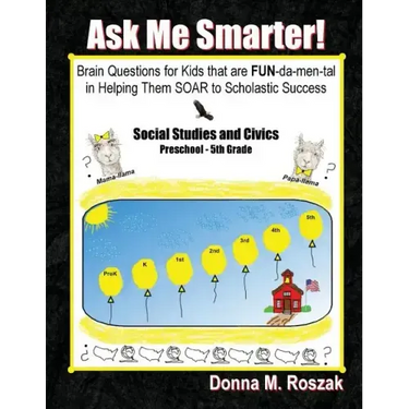 Ask Me Smarter! Social Studies and Civics: Brain Questions for Kids that are FUN-da-men-tal in Helping Them SOAR to Scholastic Success Preschool - 5th