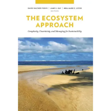 The Ecosystem Approach: Complexity, Uncertainty, and Managing for Sustainability