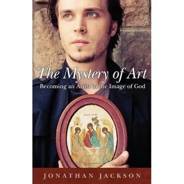 The Mystery of Art: Becoming an Artist in the Image of God
