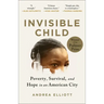 Invisible Child: Poverty, Survival & Hope in an American City (Pulitzer Prize Winner)