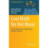 Cool Math for Hot Music: A First Introduction to Mathematics for Music Theorists