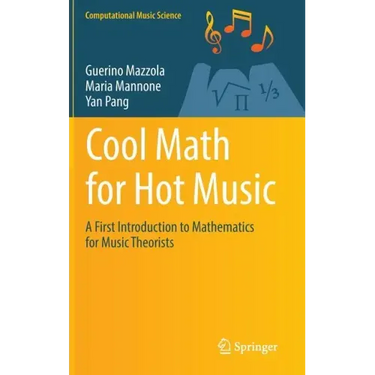 Cool Math for Hot Music: A First Introduction to Mathematics for Music Theorists