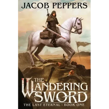 The Wandering Sword: Book One of The Last Eternal