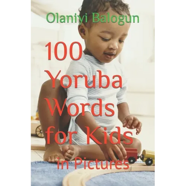 100 Yoruba Words for Kids: in Pictures