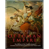 The Rise and Fall of the Ottoman Empire: The History of the Turkish Empire's Creation and Its Destruction Over 600 Years Later