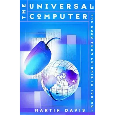 The Universal Computer: The Road from Leibnitz to Turing