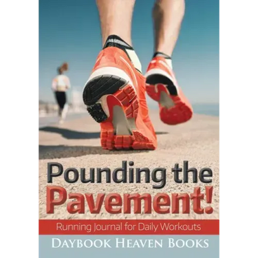 Pounding the Pavement! Running Journal for Daily Workouts
