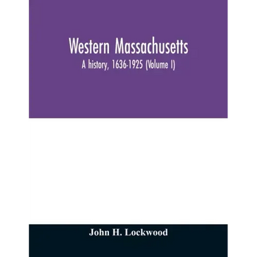 Western Massachusetts: a history, 1636-1925 (Volume I)