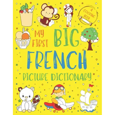 My First Big French Picture Dictionary: Two in One: Dictionary and Coloring Book - Color and Learn the Words - French Book for Kids with Translation a