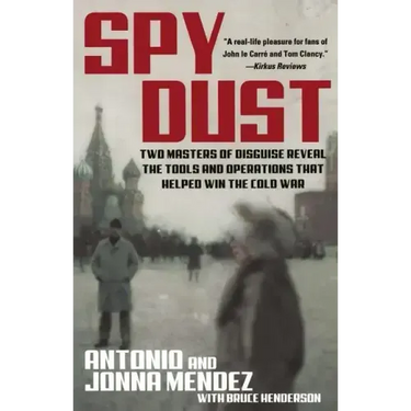 Spy Dust: Two Masters of Disguise Reveal the Tools and Operations That Helped Win the Cold War
