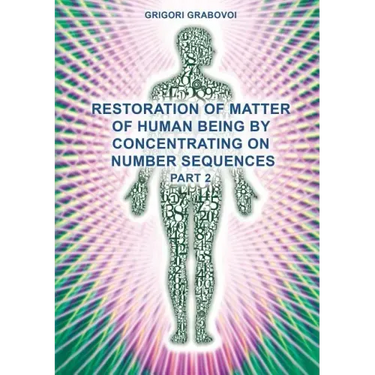 Restoration of Matter of Human Being by Concentrating on Number Sequences (Part 2)