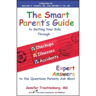 Smart Parent's Guide to Getting Your Kids Through Checkups, Illnesses, and Accidents: Expert Answers to the Questions Parents Ask Most
