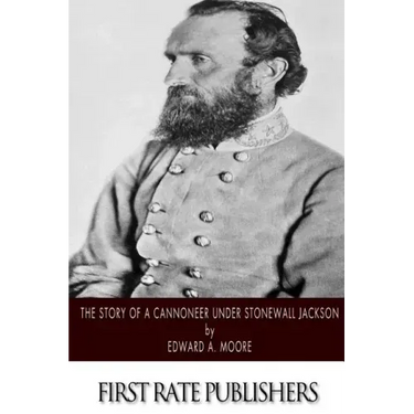 The Story of a Cannoneer Under Stonewall Jackson