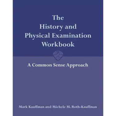 The History and Physical Examination Workbook: A Common Sense Approach: A Common Sense Approach