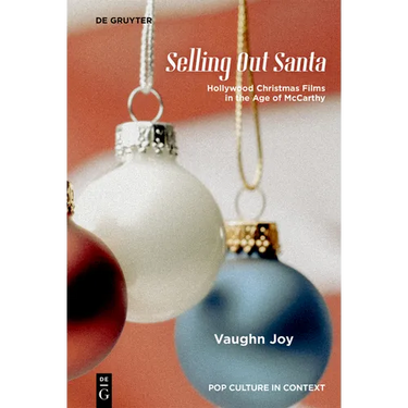 Selling Out Santa: Hollywood Christmas Films in the Age of McCarthy