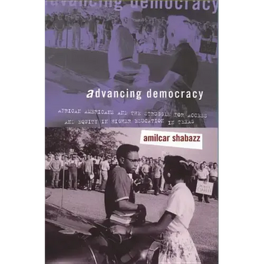 Advancing Democracy: African Americans and the Struggle for Access and Equity in Higher Education in Texas