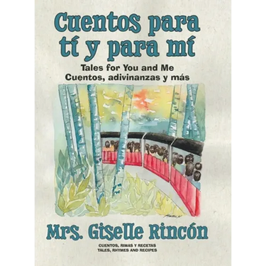 Cuentos para tí y para mí: Tales for You and Me; Cuentos, adivinanzas y más.
