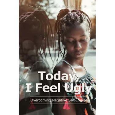 Today, I Feel Ugly: Overcoming Negative Self-Image