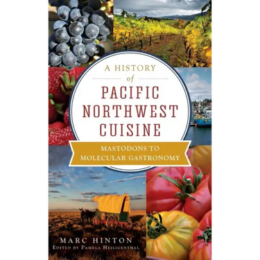 A History of Pacific Northwest Cuisine: Mastodons to Molecular Gastronomy